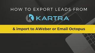 Export Leads from Kartra & Import into Email Octopus or AWeber