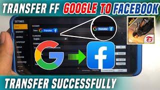 HOW TO TRANSFER FREE FIRE ID GOOGLE TO FACEBOOK | FREE FIRE ID TRANSFER GOOGLE TO FACEBOOK |
