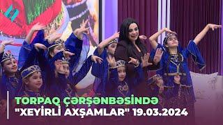 Torpaq çərşənbəsində "Xeyirli Axşamlar" 19.03.2024