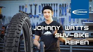 Johnny Watts - DER Reifen für SUV-Bikes!