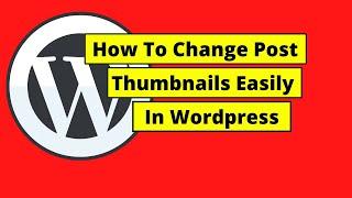 How To Change Post Thumbnail In Wordpress