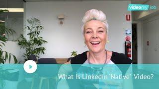 What Is LinkedIn ‘Native’ Video?