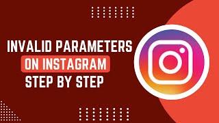 How To Fix Invalid Parameters On Instagram - Tutorial !