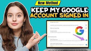 How to keep my google account signed in 2024 | Full Guide
