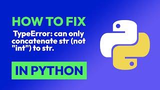 How to fix  TypeError: can only concatenate str (not "int") to str. in Python