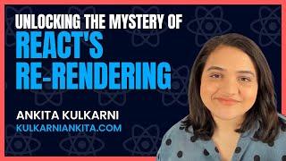 Unlocking the Mystery of React's Re-Rendering: Ankita Kulkarni