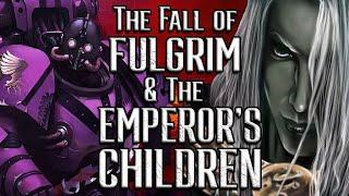 The Fall of FULGRIM & the EMPEROR'S CHILDREN