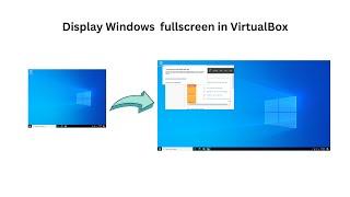 How to Display Windows in full Screen on VirtualBox