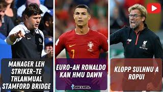 EURO-ah Ronaldo kan hmu dawn, Manager leh striker-te thlanmual Stamford Bridge, Klopp sulhnu a ropui