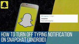 How to turn off typing notification on Snapchat