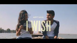 Arpit Dayal - I Wish (Official Music Video) | Dir. By Saurabh