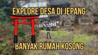 EXPLORE DESA DI JEPANG,BANYAK RUMAH KOSONG YANG TERBENGKALAI!!