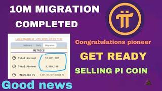 GOOD NEWS 10M MIGRATION DONE GET READY TO SELLING PI COIN MAINNET LAUNCH COMFIRM