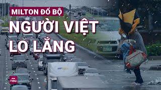 Siêu bão Milton đổ bộ: Người Việt ở Florida chuẩn bị “tình huống xấu nhất” khi không thể sơ tán