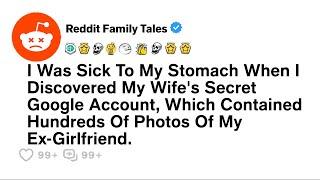 I Found My Wife’s Secret Google Account And I’m Sick To My Stomach....- Reddit Family