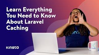 Everything You Need to Know About Laravel Caching