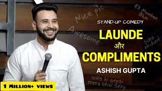 LAUNDE AUR COMPLIMENTS | Stand up Comedy by Ashish Gupta