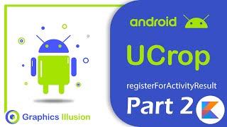 Android UCrop Library using registerForActivityResult() Tutorial 2021