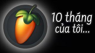 10 tháng của tôi trong 3 phút 44 giây.... [ FL Studio ]