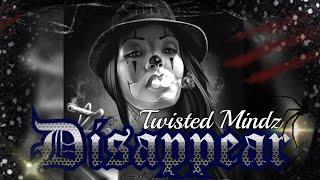 Disappear -Twisted Mindz  - (Prod by A Miller for Empty Tomb Productions)