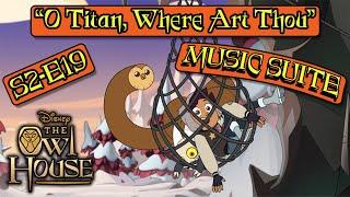 Owl House S2B OST – Ep. 19 “O Titan, Where Art Thou” MUSIC SUITE