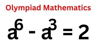 Math Olympiad Problem a^6-a^3=2 | Beautiful Exponential Equation.