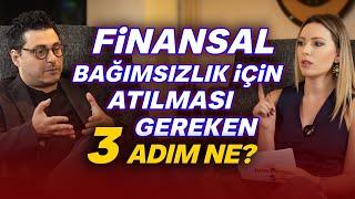 Finansal Bağımsızlık İçin Atılması Gereken 3 Adım Ne? | Mert Başaran