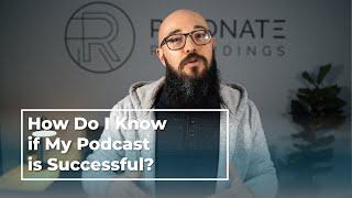 How do I know if my podcast is successful?