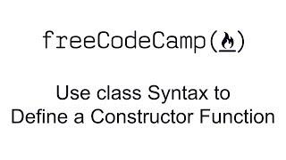 ES6 - Use class Syntax to Define a Constructor Function - Free Code Camp