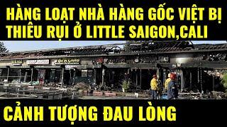 Cuộc sống ở Mỹ. Hàng loạt nhà hàng gốc Việt ở Little Saigon,Cali bị th.iêu rụi, cảnh tượng đau lòng