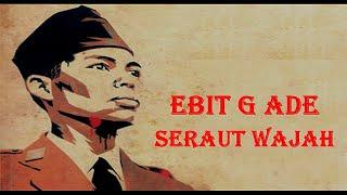 Ebit G Ade - Seraut Wajah (Lirik)