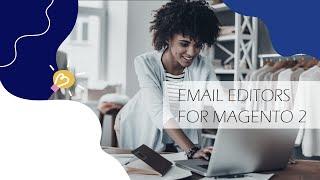 Review top 5 Email Template Editors for Magento 2