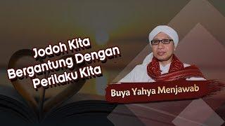 Jodoh Kita Bergantung Dengan Perilaku Kita - Buya Yahya Menjawab