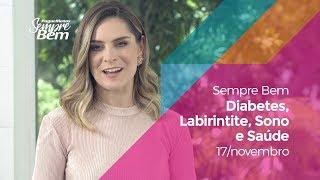 Programa Sempre Bem - Diabetes, Labirintite, Sono e Saúde - 17/11/2019