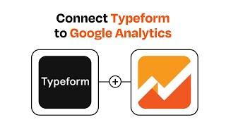 How to connect Typeform to Google Analytics - Easy Integration