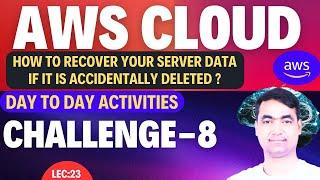 AWS Lecture-22 | How to Recover your Server Data if it is accidentally deleted?