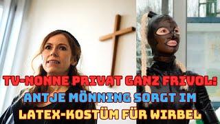 TV-Nonne privat ganz frivol: Antje Mönning sorgt im Latex-Kostüm für Wirbel