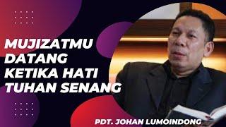 MUJIZATmu datang ketika hati TUHAN senang - Pdt.Johan Lumoindong