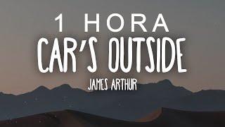 James Arthur - Car's Outside (Lyrics) | 1 HORA