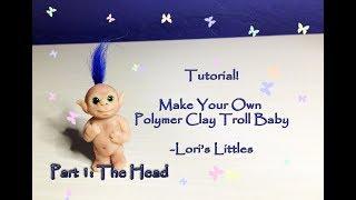 DIY Baby Troll Polymer Clay Tutorial! Part 1: The Head