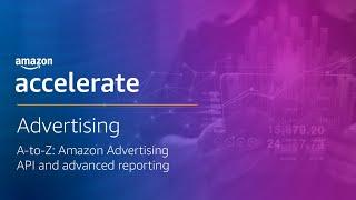 A-to-Z: Amazon Advertising API and advanced reporting