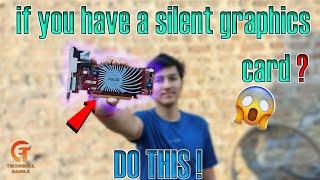 if you have a silent graphics card ? Do this .