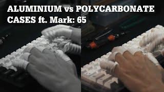 Best thoccs or best clack? Aluminium vs Polycarbonate Cases ft. The Mark: 65