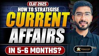 CLAT 2025: Strategy for Current Affairs in 5-6 Months? I Sources, Topics & More I Keshav Malpani