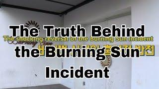 The Truth Behind The Burning Sun Incident