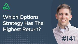 Which Options Strategy Has The Highest Return? [Episode 141]