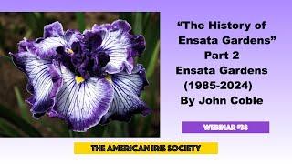 Webinar # 38  "The History of Ensata Gardens" Part 2 by John Coble