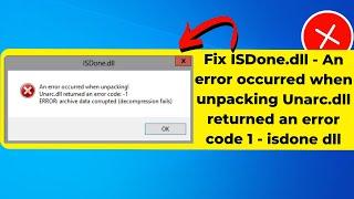 Fix ISDone.dll - An error occurred when unpacking Unarc.dll returned an error code 1 - isdone dll