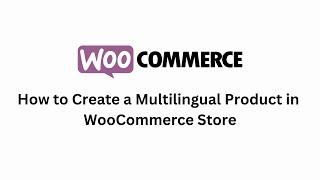 How to Create a Multilingual Product in WooCommerce Store - Polylang  for Woocommerce Plugin