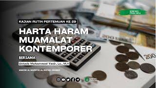 Harta Haram Muamalat Kontemporer #29 - Ustadz Muhammad Yasir, Lc., M.H